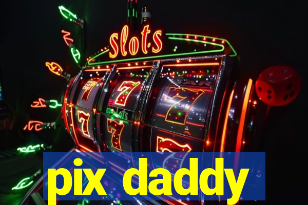 pix daddy