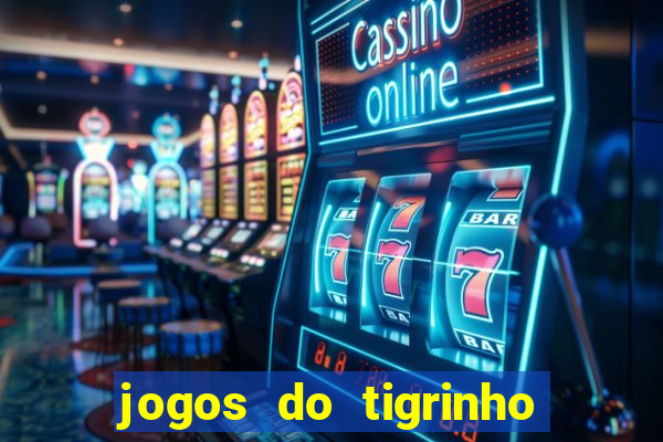 jogos do tigrinho que da bonus no cadastro