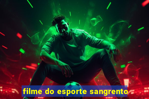 filme do esporte sangrento