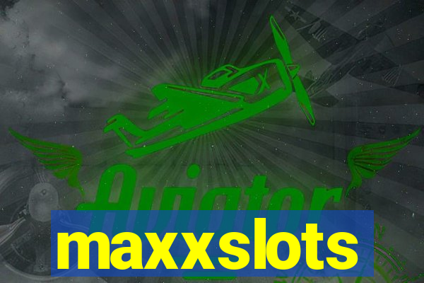 maxxslots