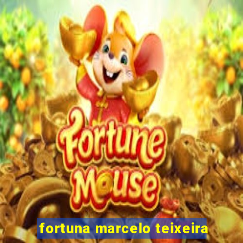 fortuna marcelo teixeira