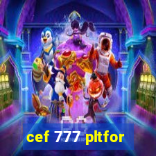 cef 777 pltfor