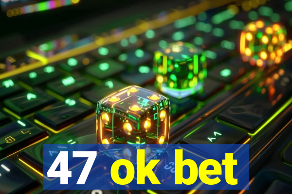 47 ok bet