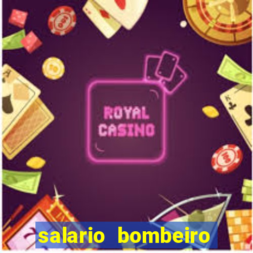 salario bombeiro militar bahia