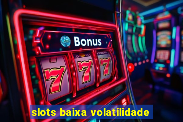 slots baixa volatilidade