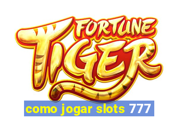 como jogar slots 777