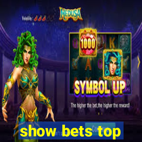 show bets top