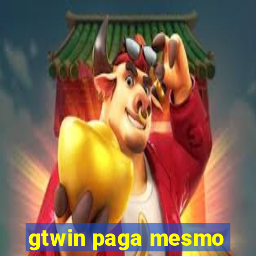 gtwin paga mesmo