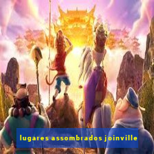 lugares assombrados joinville