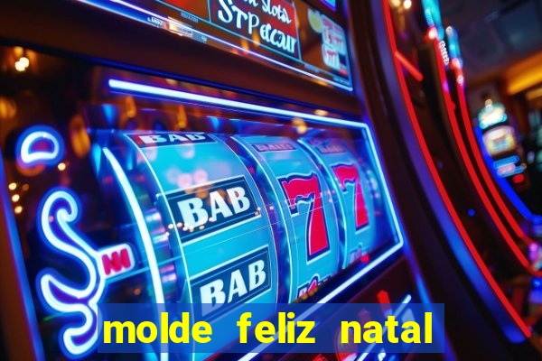 molde feliz natal para imprimir