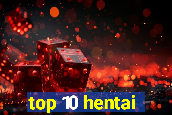 top 10 hentai