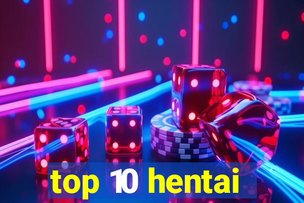 top 10 hentai