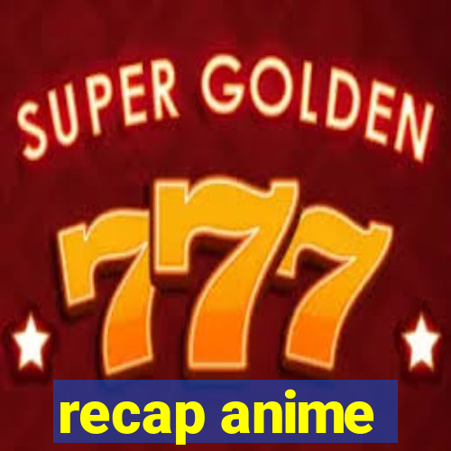 recap anime