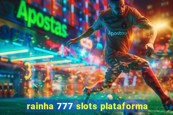 rainha 777 slots plataforma