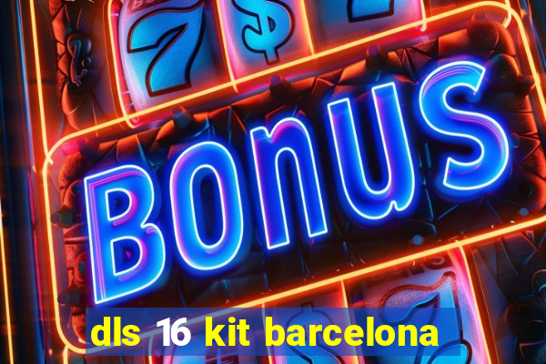 dls 16 kit barcelona