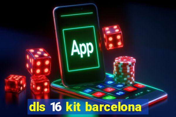 dls 16 kit barcelona