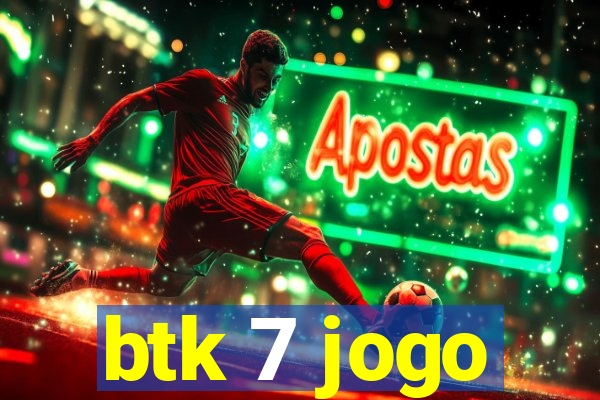 btk 7 jogo