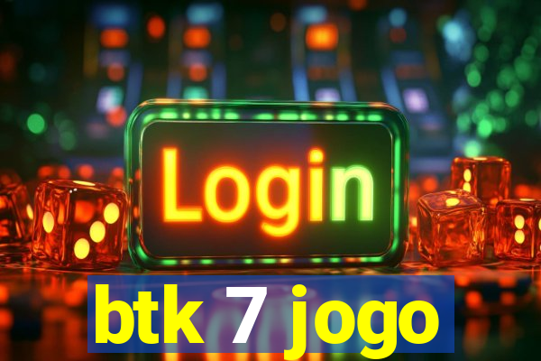 btk 7 jogo