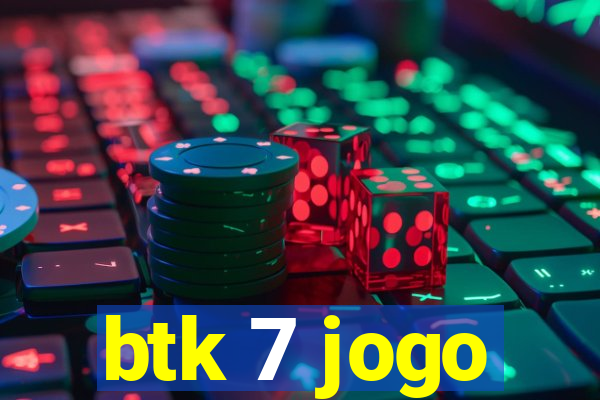 btk 7 jogo