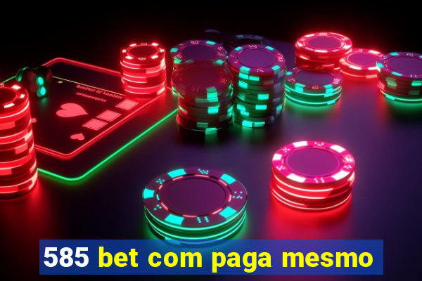 585 bet com paga mesmo