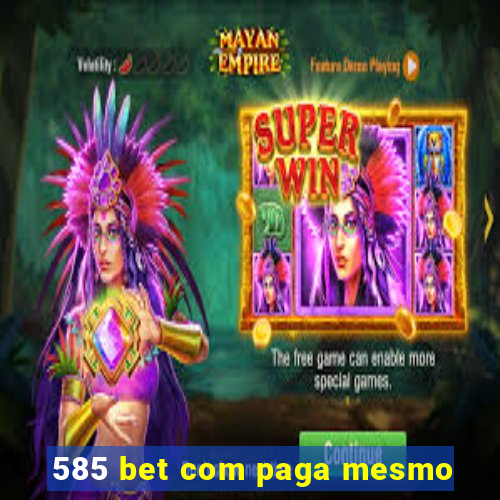 585 bet com paga mesmo