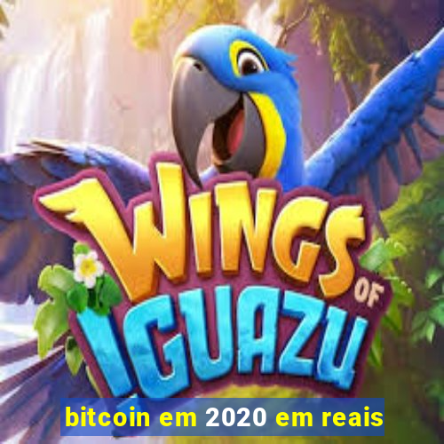 bitcoin em 2020 em reais