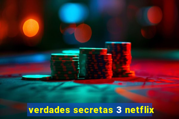 verdades secretas 3 netflix