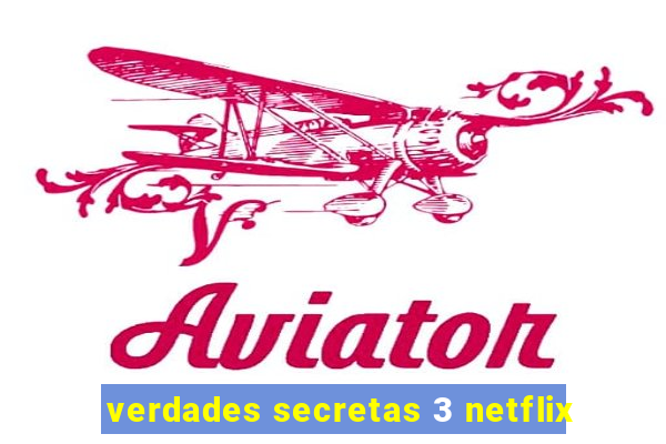 verdades secretas 3 netflix