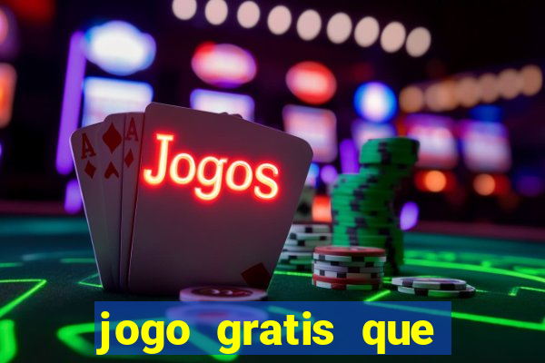 jogo gratis que ganha dinheiro