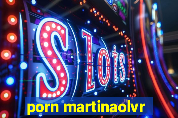 porn martinaolvr