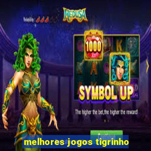 melhores jogos tigrinho