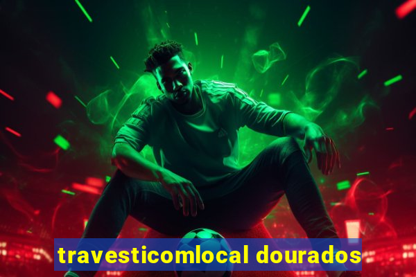 travesticomlocal dourados