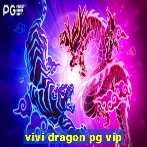 vivi dragon pg vip