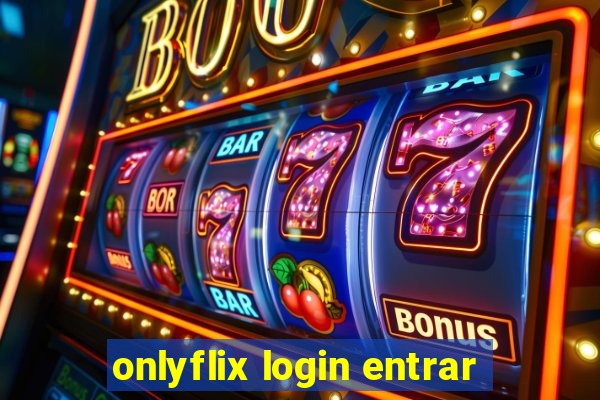 onlyflix login entrar