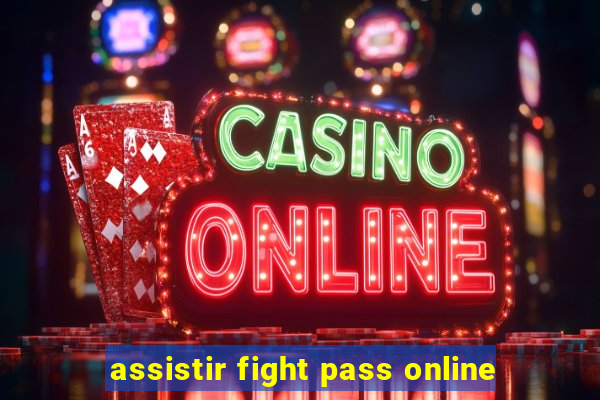 assistir fight pass online