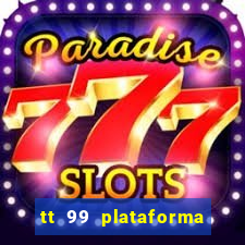 tt 99 plataforma de jogos