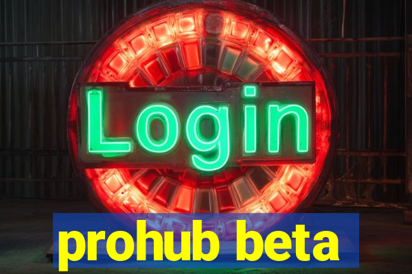 prohub beta