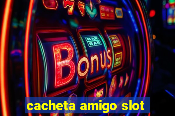 cacheta amigo slot