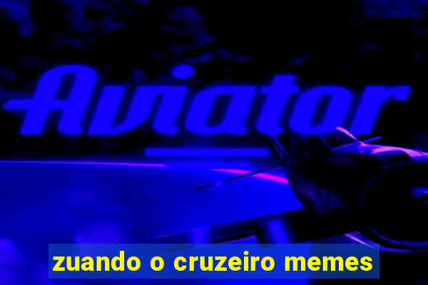 zuando o cruzeiro memes