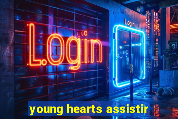 young hearts assistir