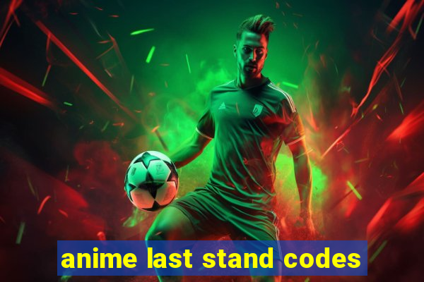 anime last stand codes