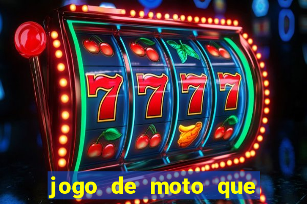 jogo de moto que da grau