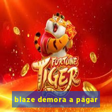 blaze demora a pagar