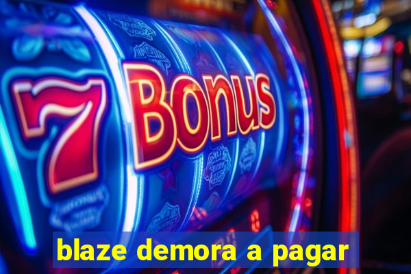 blaze demora a pagar