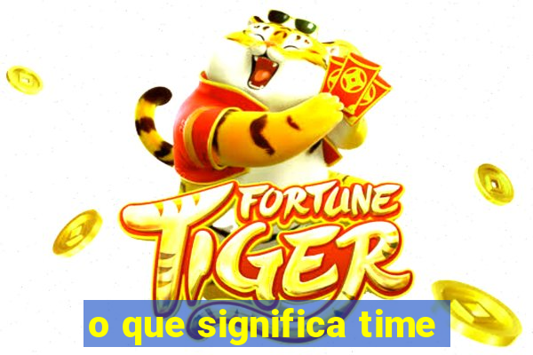 o que significa time