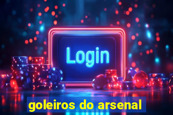 goleiros do arsenal