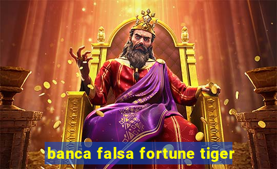 banca falsa fortune tiger