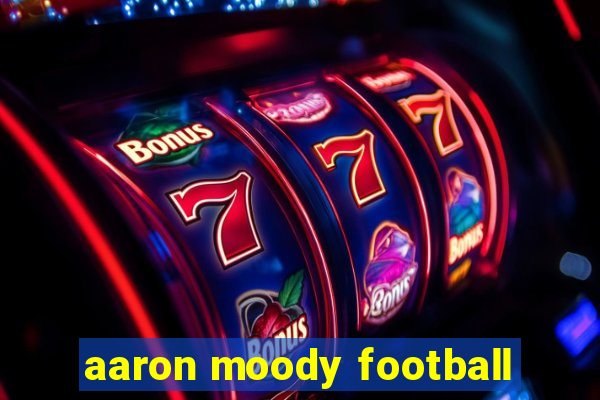 aaron moody football