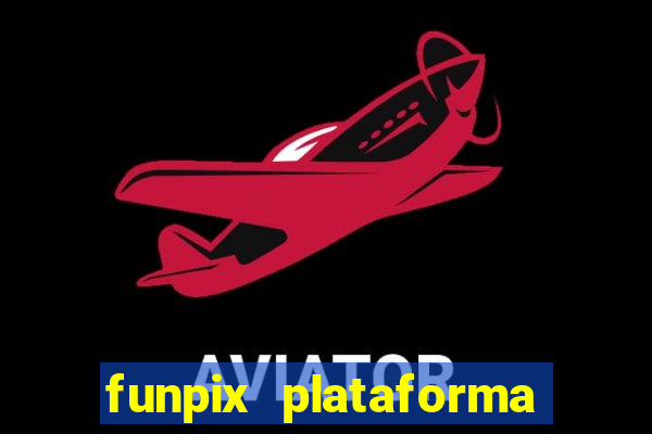 funpix plataforma de jogos