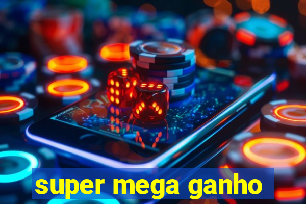 super mega ganho